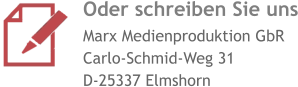 Oder schreiben Sie uns Marx Medienproduktion GbR Carlo-Schmid-Weg 31 D-25337 Elmshorn